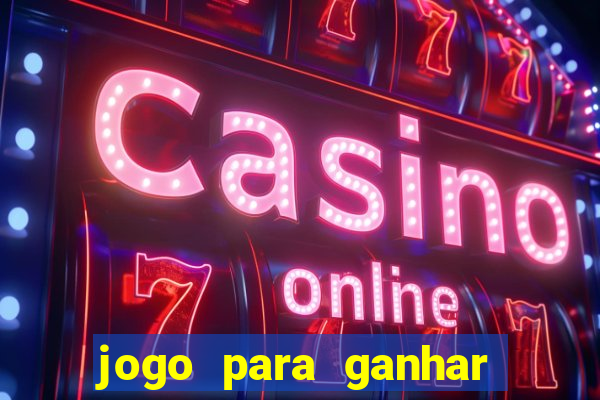 jogo para ganhar dinheiro de verdade sem depositar